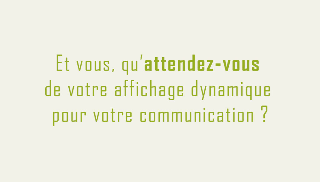 L'affichage dynamique une révolution pour votre communication : vos attentes